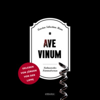 . Ave Vinum - Julius Eichendorff - Kulinarischer Kriminalroman, Band 7 (Ungek?rzt)