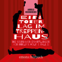 . Ein Toter lag im Treppenhaus - Die seltsamen Ermittlungen von Holly & Wolf, Fall 1 (Ungek?rzt)