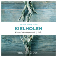 . Kielholen - Marie Geisler ermittelt, Fall 1 (Ungek?rzt)