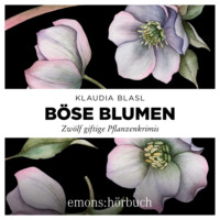 . B?se Blumen - Zw?lf giftige Pflanzenkrimis (Ungek?rzt)