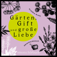 . G?rten, Gift und sp?te Liebe - Berta und Pauline ermitteln - Kriminalroman, Fall 2 (Ungek?rzt)