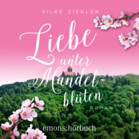 . Liebe unter Mandelbl?ten (Ungek?rzt)
