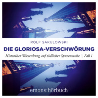 . Die Gloriosa-Verschw?rung - Historiker Wiesenburg auf t?dlicher Spurensuche, Fall 1 (Ungek?rzt)