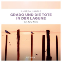 . Grado und die Tote in der Lagune - Commissaria Degrassi - Ein Adria Krimi, Band 8 (Ungek?rzt)