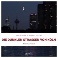 . Die dunklen Stra?en von K?ln - Kriminalroman (Ungek?rzt)
