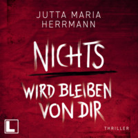 . Nichts wird bleiben von dir (ungek?rzt)