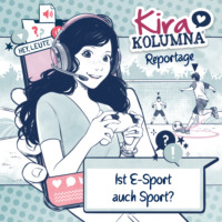 . Kira Kolumna, Kira Kolumna Reportage, Ist E-Sport auch Sport?