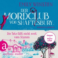 . Der Mordclub von Shaftesbury - Die Tote f?llt nicht weit vom Stamm - Penelope St. James ermittelt, Band 4 (Ungek?rzt)