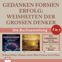 . Gedanken formen Erfolg - Weisheiten der gro?en Denker (Ungek?rzt)