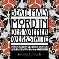 Beate Maly. Mord in der Wiener Werkst?tte - Lili Feigl und Max von Krause - Historischer Kriminalroman, Band 1 (Ungek?rzt)
