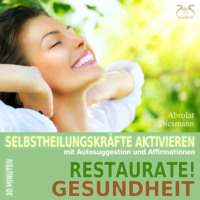 . Restaurate! Gesundheit - Selbstheilungskr?fte aktivieren mit Autosuggestion und Affirmationen - Selbstheilung, Immunsystem st?rken mit spezieller Entspannungsmusik 432 Hz (Ungek?rzt)