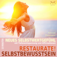 . Restaurate! Selbstbewusstsein - 15 Minuten f?r ein neues Selbstwertgef?hl und gegen Selbstzweifel - Mentale ?bung Selbstst?rkung mit spezieller Entspannungsmusik in 432 Hz (Ungek?rzt)