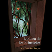 Ana Gonz?lez Duque. La Casa de los Principios (Completo)