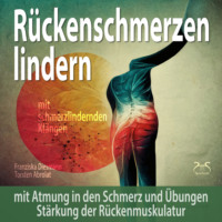 Franziska Diesmann. R?ckenschmerzen lindern: Mit Atmung in den Schmerz und ?bungen St?rkung der R?ckenmuskulatur - mit schmerzlindernden Kl?ngen (174Hz Solfeggio Frequenz) (Ungek?rzt)