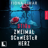 Fiona Limar. Stirb zweimal Schwesterherz - Psychiatrie-Thriller, Band 1 (ungek?rzt)