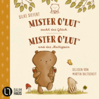 . Mister O'Lui - Mister O'Lui sucht das Gl?ck & Mister O'Lui und das Mutigsein, Teil 1 + 2: Mister O'Lui - 2 Geschichten (Ungek?rzt)