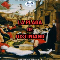 Machain Santiago. La Plaga De Justiniano