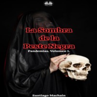 Machain Santiago. La Sombra De La Peste Negra
