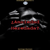 Machain Santiago. ¿Ansiedad Heredada?