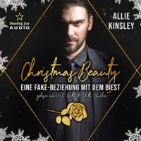 Allie Kinsley. Christmas Beauty: Eine Fake-Beziehung mit dem Biest - M?rchenhafte Weihnachten in Boston, Band 2 (ungek?rzt)