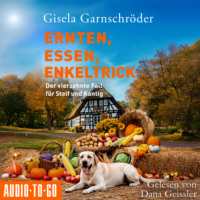 Gisela Garnschr?der. Ernten, Essen, Enkeltrick - Ein-Steif-und-Kantig-Krimi - Der vierzehnte Fall f?r Steif und Kantig, Band 14 (ungek?rzt)