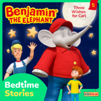 Vincent Andreas. Benjamin the Elephant, Bedtime Stories, Episode 5: Three Wishes for Carl