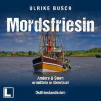 . Mordsfriesin - Anders und Stern ermitteln in Greetsiel, Band 3 (ungek?rzt)