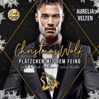 Aurelia Velten. Christmas Wolf: Pl?tzchen mit dem Feind - M?rchenhafte Weihnachten in Boston, Band 1 (ungek?rzt)
