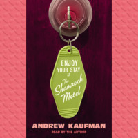 Andrew  Kaufman. Enjoy Your Stay at the Shamrock Motel (Unabridged)