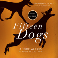 Andre  Alexis. Fifteen Dogs - Tenth Anniversary Edition (Unabridged)