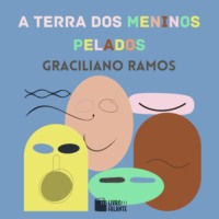 Graciliano Ramos. A terra dos meninos pelados (Completo)