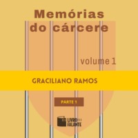 Graciliano Ramos. Mem?rias do c?rcere - vol. 1 - parte 1 (Completo)