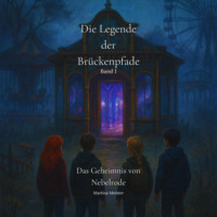 Martina Meister. Das Geheimnis von Nebelrode - Die Legende der Br?ckenpfade, Band 1 (Ungek?rzt)