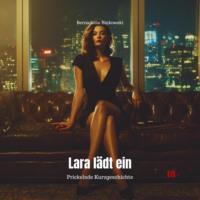 Bernadette Binkowski. Lara l?dt ein - Prickelnde Kurzgeschichte (Ungek?rzt)