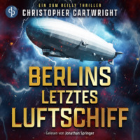 . Berlins letztes Luftschiff | Abenteuer H?rbuch - Ein Sam Reilly Thriller, Band 1 (Ungek?rzt)