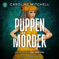 Caroline Mitchell. Puppenm?rder | Ein Thriller H?rbuch, in dem dich das B?se einzuholen droht - Ein Fall f?r DI Amy Winters, Band 3 (Ungek?rzt)