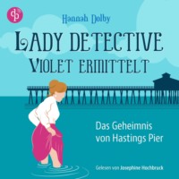 Hannah Dolby. Das Geheimnis von Hastings Pier | Ein feministisches Cosy Crime H?rbuch im viktorianischen England - Lady Detective Violet ermittelt, Band 1 (Ungek?rzt)