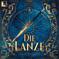 . Die Lanze - Forbidden Artefacts, Band 8 (ungek?rzt)