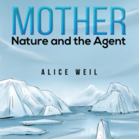 Alice Weil. Mother Nature and the Agent (Unabridged)