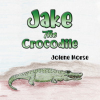Jolene Morse. Jake the Crocodile (Unabridged)