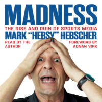 Mark Hebscher. Madness - The Rise and Ruin of Sports Media (Unabridged)