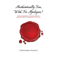 Charmaine Vincent. Authentically You, With No Apologies! (Unabridged)