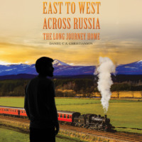. East to West across Russia: The Long Journey Home (Unabridged)