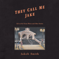 Jakob Smith. They Call Me Jake (Unabridged)