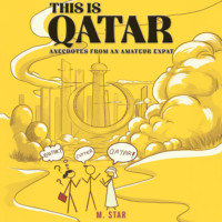 M. J. Star. This Is Qatar: Anecdotes from an Amateur Expat (Unabridged)
