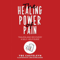 Ybe Casteleyn. The Healing Power of Pain (Unabridged)