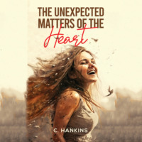 C. Hankins. The Unexpected Matters of the Heart (Unabridged)