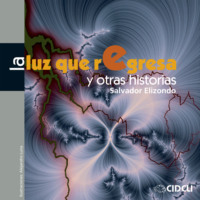 Salvador Elizondo. La luz que regresa y otras historias (completo)