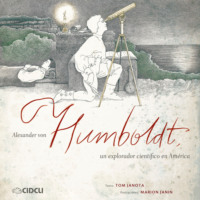 Tom Janota. Alexander von Humboldt, un explorador cient?fico en Am?rica (completo)