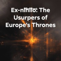 Michael Enoch. Ex-nihilo: The Usurpers of Europe's Thrones